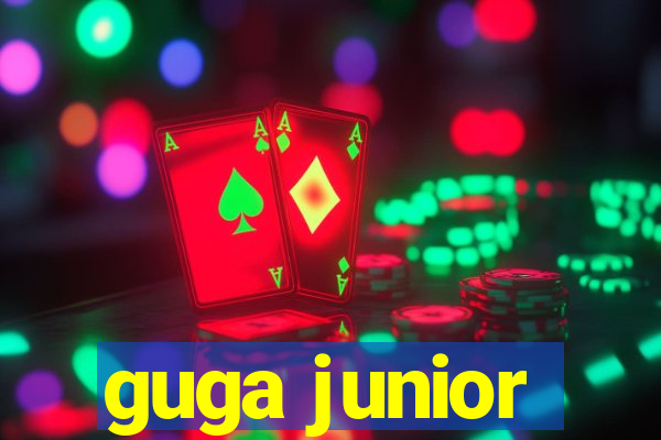 guga junior